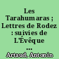 Les Tarahumaras ; Lettres de Rodez : suivies de L'Évêque de Rodez ; Lettres complémentaires a Henri Parisot