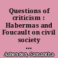 Questions of criticism : Habermas and Foucault on civil society and resistance