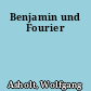 Benjamin und Fourier