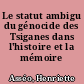 Le statut ambigu du génocide des Tsiganes dans l'histoire et la mémoire