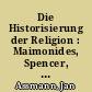 Die Historisierung der Religion : Maimonides, Spencer, Schiller, Freud