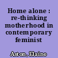 Home alone : re-thinking motherhood in contemporary feminist theatre