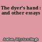 The dyer's hand : and other essays