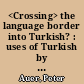 <Crossing> the language border into Turkish? : uses of Turkish by non-Turks in Germany