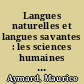 Langues naturelles et langues savantes : les sciences humaines et sociales face à elles-memes, à leurs ambitions, à leurs exigences, à leurs pratiques