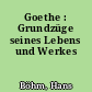 Goethe : Grundzüge seines Lebens und Werkes