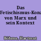 Das Fetischismus-Konzept von Marx und sein Kontext