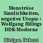 Monströse Sinnlichkeiten, negative Utopie : Wolfgang Hilbigs DDR-Moderne