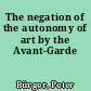 The negation of the autonomy of art by the Avant-Garde