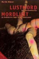 Lustmord - Mordlust : das Sexualverbrechen als ästhetisches Sujet im zwanzigsten Jahrhundert