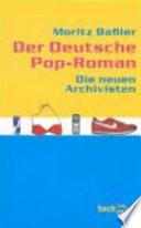 Der deutsche Pop-Roman : die neuen Archivisten