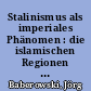 Stalinismus als imperiales Phänomen : die islamischen Regionen der Sowjetunion 1920 - 1941