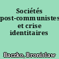 Sociétés post-communistes et crise identitaires