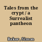 Tales from the crypt / a Surrealist pantheon