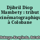 Djibril Diop Mambety : tribut cinématographique à Colobane
