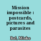 Mission impossible : postcards, pictures and parasites