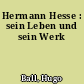 Hermann Hesse : sein Leben und sein Werk