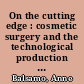 On the cutting edge : cosmetic surgery and the technological production of the gendered body