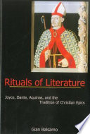 Rituals of literature : Joyce, Dante, Aquinas, and the tradition of Christian epics