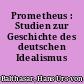 Prometheus : Studien zur Geschichte des deutschen Idealismus