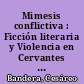 Mimesis conflictiva : Ficción literaria y Violencia en Cervantes y Calderón