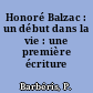 Honoré Balzac : un début dans la vie : une première écriture (1799-1830)