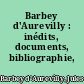 Barbey d'Aurevilly : inédits, documents, bibliographie, informations