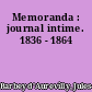 Memoranda : journal intime. 1836 - 1864