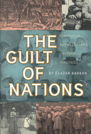 The guilt of nations : restitution and negotiating historical injustices