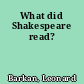 What did Shakespeare read?