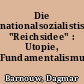 Die nationalsozialistische "Reichsidee" : Utopie, Fundamentalismus, Identitätspolitik