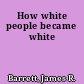 How white people became white