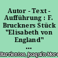 Autor - Text - Aufführung : F. Bruckners Stück "Elisabeth von England" und seine Wiender Inszenierung in der Regie von J. Gielen