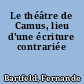 Le théâtre de Camus, lieu d'une écriture contrariée