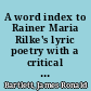 A word index to Rainer Maria Rilke's lyric poetry with a critical word study