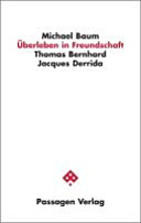 Überleben in Freundschaft : Thomas Bernhard - Jacques Derrida