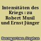 Intensitäten des Kriegs : zu Robert Musil und Ernst Jünger