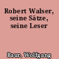 Robert Walser, seine Sätze, seine Leser