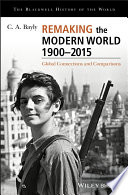 Remaking the modern world 1900-2015 : global connections and comparisons