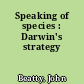 Speaking of species : Darwin's strategy