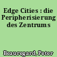 Edge Cities : die Peripherisierung des Zentrums