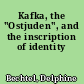 Kafka, the "Ostjuden", and the inscription of identity