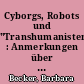 Cyborgs, Robots und "Transhumanisten" : Anmerkungen über die Widerständigkeit eigener und fremder Materialität