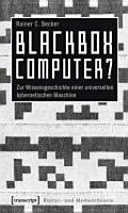 Black Box Computer : zur Wissensgeschichte einer universellen kybernetischen Maschine