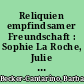 Reliquien empfindsamer Freundschaft : Sophie La Roche, Julie Bondeli und die Schweiz