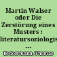 Martin Walser oder Die Zerstörung eines Musters : literatursoziologischer Versuch über seinen Roman "Halbzeit"