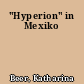 "Hyperion" in Mexiko