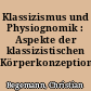 Klassizismus und Physiognomik : Aspekte der klassizistischen Körperkonzeption