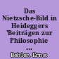 Das Nietzsche-Bild in Heideggers 'Beiträgen zur Philosophie (Vom Ereignis)'