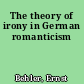 The theory of irony in German romanticism